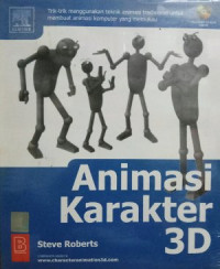 Animasi karakter 3D : trik-trik menggunakan teknik animasi tradisional untuk membuat animasi komputer yang memukau