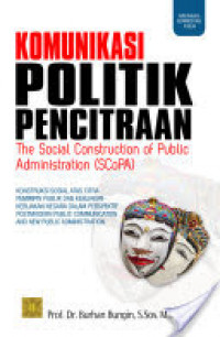 Komunikasi Poltik Pencitraan : The Social Construction of Public Administration (SCoPA)