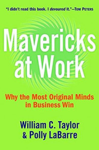 Mavericks at Work: Why the Most Original Minds in Business Win