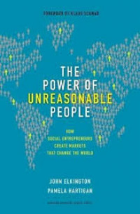 The power of unreasonable people : how social entrepreneurs create markets that change the world