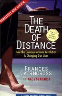 The Death of Distance : How the Communications Revolution Is Changing Our Lives
