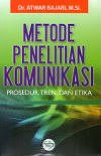 Metode Penelitian Komunikasi: Prosedur, Tren, dan Etika