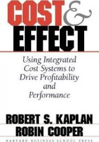 Cost and Effect : Using Integrated Cost Systems to Drive Profitability and Performance