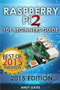 Raspberry Pi 2: 101 Beginners Guide: The Definitive Step by Step guide for what you need to know to get started