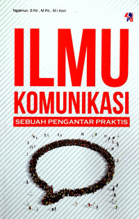 ILMU KOMUNIKASI : SEBUAH PENGANTAR PRAKTIS