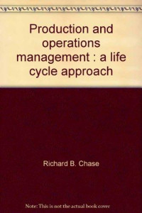 Production and operations management: A life cycle approach (The Irwin series in quantitative analysis for business)