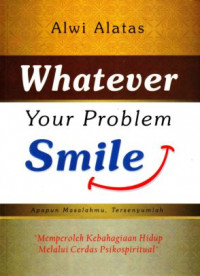 Whatever Your Problem, Smile (Apapun Masalahmu, Tersenyumlah)