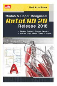 Mudah & Cepat Menguasai AutoCAD 2D Release 2018