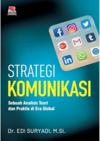 STRATEGI KOMUNIKASI : SEBUAH ANALISIS TEORI DAN PRAKTIS DI ERA GLOBAL