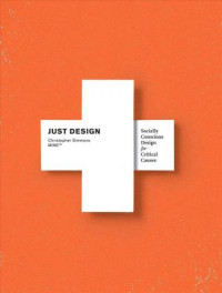 Just Design : Socially Conscious Design for Critical Causes