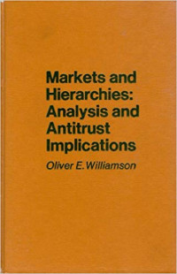 Markets and hierarchies, analysis and antitrust implications : a study in the economics of internal organization