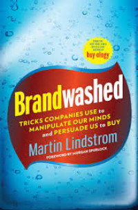 Brandwashed :tricks companies use to manipulate our minds and persuade us to buy
