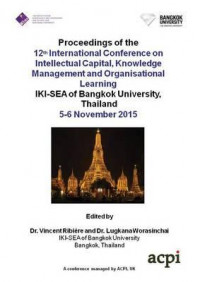 Proceedings of the 12th International Conference on Intellectual Capital, Knowledge Management and Organisational Learning IKI-SEA of Bangkok University, Thailand 5-6 November 2015