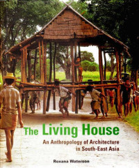 The living house : an anthropology of architecture in South-East Asia