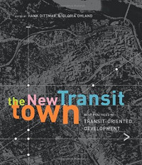 The new transit town :best practices in transit-oriented development