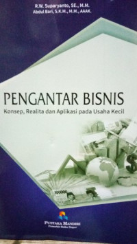 PENGANTAR BISNIS (Konsep, Realita, dan Aplikasi pada Usaha Kecil)