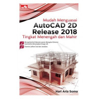 Mudah Menguasai AutoCAD 2D Release 2018 Tingkat Menengah dan Mahir
