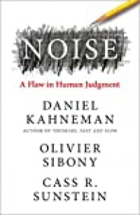 Noise : a flaw in human judgment