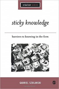 Sticky knowledge : barriers to knowing in the firm