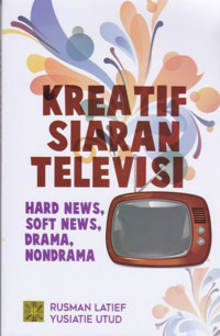 KREATIF SIARAN TELEVISI: HARD NEWS, SOFT NEWS, DRAMA, NONDRAMA