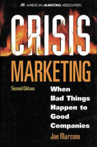 Crisis marketing : when bad things happen to good companies