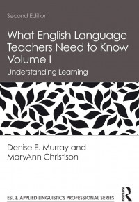 What English Language Teachers Need to Know Volume I: Understanding Learning