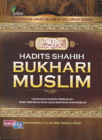 Hadits shahih Bukhari Muslim : Himpunan Hadits Tershahih yang Diriwayatkan oleh Imam Bukhari dan Muslim