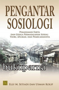 Pengantar sosiologi; pemahaman fakta dan gejala permasalahan sosial, teori, aplikasi, dan pemecahannya