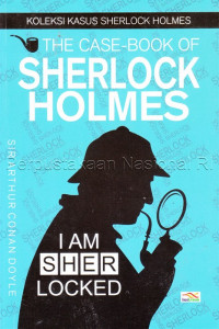 The case book of Sherlock Holmes = koleksi kasus Sherlock Holmes