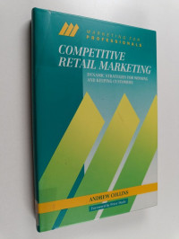 Competitive retail marketing : dynamic strategies for winning and keeping customers