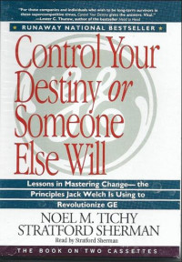 Control your destiny or someone else will : lessons in mastering change--from the principles Jack Welch is using to revolutionize GE