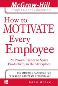 How to Motivate every Employee: 24 Proven Tactics to Spark Productivity in The Workplace