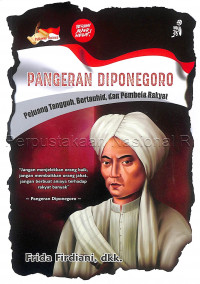 Pangeran Diponegoro : pejuang tangguh, bertauhid, dan pembela rakyat