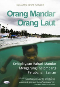 Orang Mandar, orang laut : kebudayaan bahari Mandar mengarungi gelombang perubahan zaman