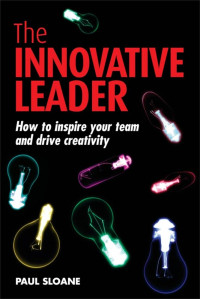 The innovative leader : how to inspire your team and drive creativity