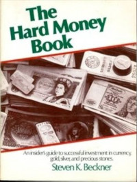 The hard money book an insider's guide to successful investment in currency, gold, silver, and precious stones