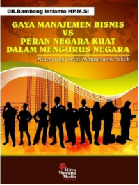 Gaya Manajemen Bisnis vs Peran Negara Kuat Dalam Mengurus Negara: Konsep dan Teori Administrasi Publik