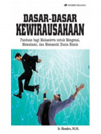 Dasar-dasar kewirausahaan; panduan bagi mahasiswa untuk mengenal, memahami, dan memasuki dunia bisnis