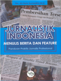 Jurnalistik Indonesia: menulis berita dan feature, panduan praktis jurnalis profesional