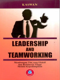 Leadership and Teamworking; Membangun Tim yang Efektif dan Berkinerja Tinggi Melalui Kepemimpinan