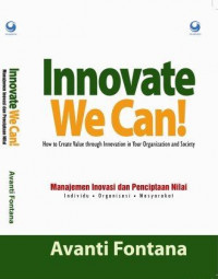 Innovate we can!: how to create value through innovation in your organization and society