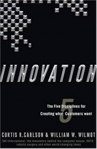 Innovation : the five disciplines for creating what customers want