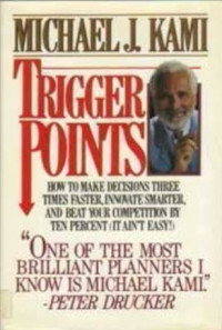 Trigger points : how to make decisions three times faster, innovate smarter, and beat your competition by ten per cent (it ain't easy!)
