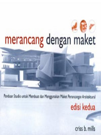 Merancang dengan Maket; Panduan Studio untuk Membuat dan Menggunakan Maket Perancangan Arsitektural