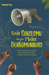 Raih Suksesmu dengan Mahir Berkomunikasi