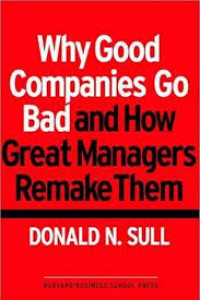 Why good companies go bad and how great managers remake them
