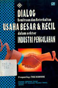 Dialog kemitraan dan keterkaitan antara usaha besar dan kecil dalam sektor industri pengolahan