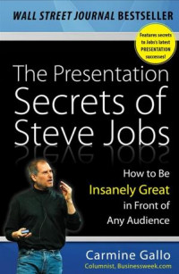 The Presentation Secrets of Steve Jobs : How to Be Insanely Great in Front of Any Audience