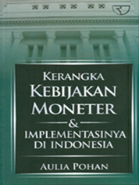 Kerangka kebijakan moneter & implementasinya di Indonesia