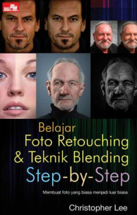 Belajar Foto Retouching & Teknik Blending Step-by-Step : membuat foto yang biasa menjadi luar biasa
